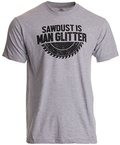 Sawdust is Man Glitter | Funny Woodworking Wood Working Saw Dust Humor T-Shirt-(Adult,L) Sports Grey