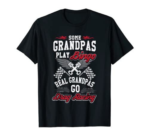 Some Grandpas Play Bingo Real Grandpas Drag Race T Shirt
