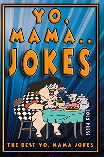 Yo Mama Jokes: The Best Yo Mama Jokes (Ya Mama Joke Books Book 1)