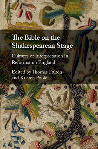 The Bible on the Shakespearean Stage: Cultures of Interpretation in Reformation England