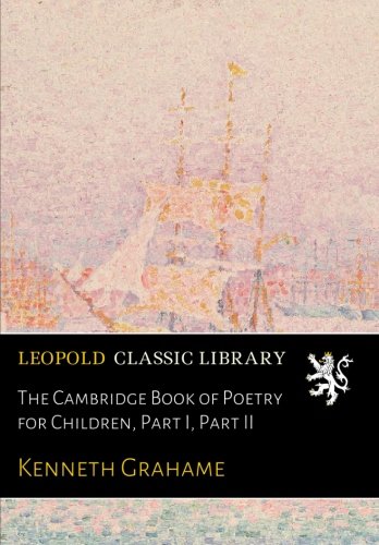 The Cambridge Book of Poetry for Children, Part I, Part II