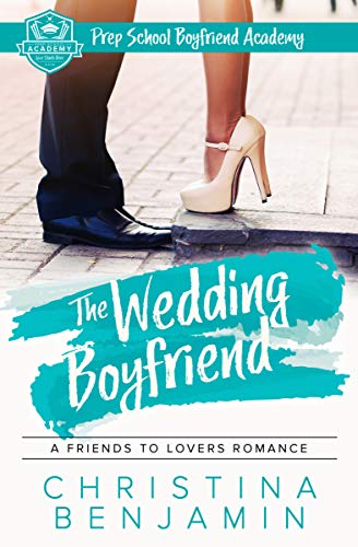 The Wedding Boyfriend: A Friends To Lovers Romance (The Boyfriend Series Book 9)