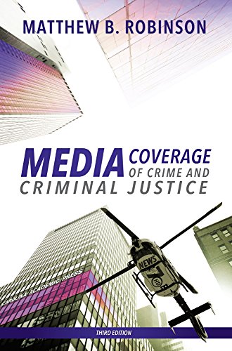 Media Coverage of Crime and Criminal Justice, Third Edition