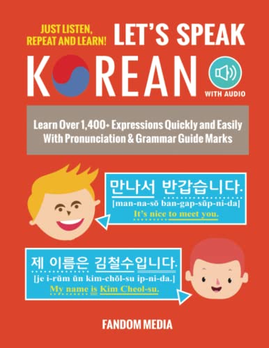 Let’s Speak Korean: Learn Over 1,400+ Expressions Quickly and Easily With Pronunciation & Grammar Guide Marks – Just Listen, Repeat, and Learn! (Beginner Korean)
