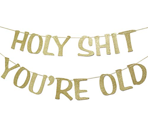 Holy Shit You’re Old Banner Gold Glitter for 30th 40th 50h 60th 70th 80th 90th Funny Birthday Banner Sign Bunting Party Decor Photo Booth Props