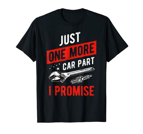 Just One More Car Part I Promise T-Shirt – Gear Head Tee