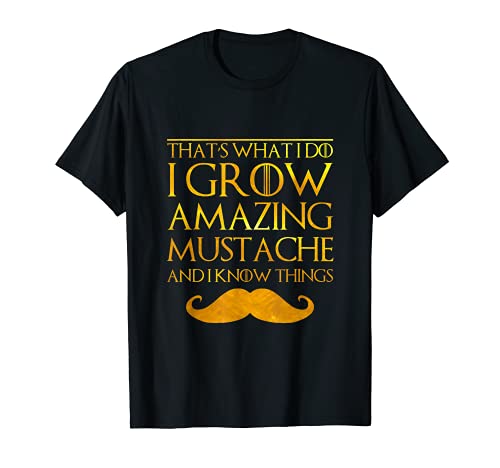 Mens Thats What I Do I Grow A Mustache and I Know Thing Shirts