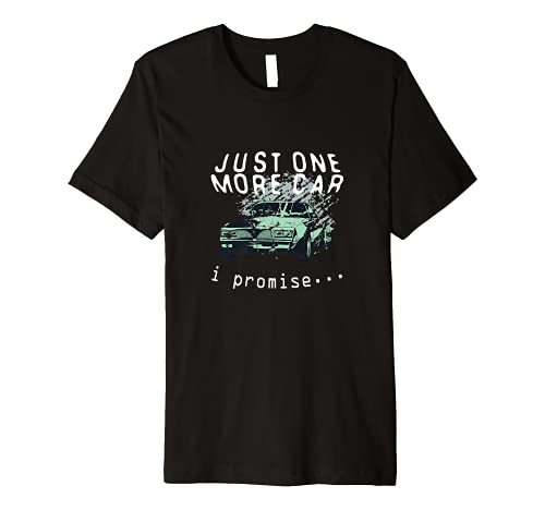 Just One More Car I Promise T Shirt Auto Mechanic Collector