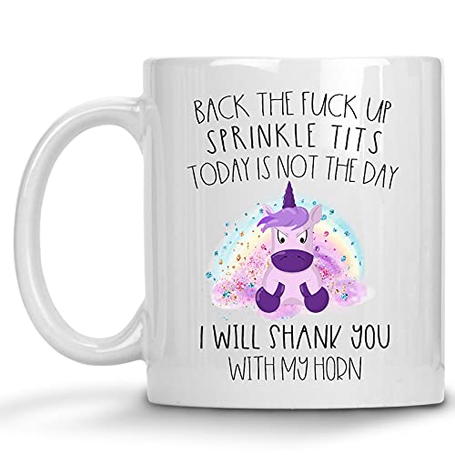 Back the F*ck up Sprinkle Tits or I’ll Shank You With My Horn Mug Unicorn Adult 11oz Coffee Cup