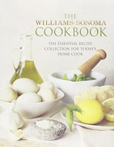 The Williams-Sonoma Cookbook: The Essential Recipe Collection for Today’s Home Cook