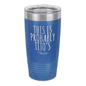 Piper Lou | This is Probably Tito’s, Stainless Steel Insulated Tumbler with Lid – Royal | 20 Oz.