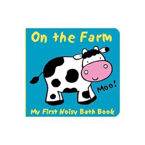 Animals on the Farm: A Barnyard Baby Bath Book (Infant Bath Toy & Animal Sound Book, a Sweet Shower Gift) (My First Noisy Bath Books)