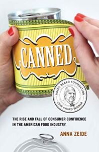 Canned: The Rise and Fall of Consumer Confidence in the American Food Industry (Volume 68) (California Studies in Food and Culture)