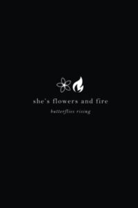 she’s flowers and fire