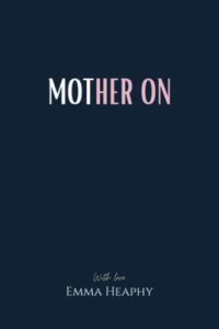 Mother On (Emma Heaphy – Early motherhood poetry book collection)