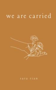 We Are Carried (Sara Rian Poetry)