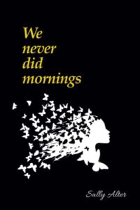 We Never Did Mornings: Poems For Those That Have Loved and Lost