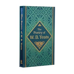The Poetry of W. B. Yeats: Deluxe Slipcase Edition (Arcturus Silkbound Classics, 24)
