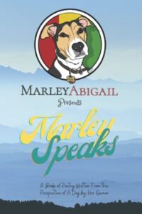 Marley Speaks: A Book of Poetry Written From the Perspective of A Dog by Her Owner