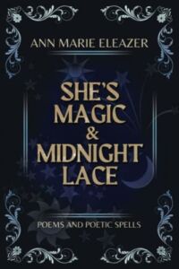 She’s Magic & Midnight Lace: Poems and Poetic Spells