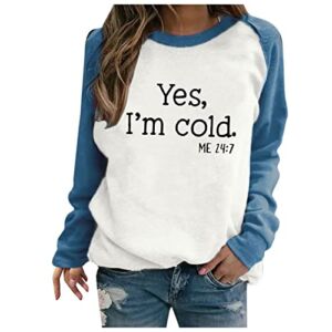Women’s Raglan Crewneck Tops Yes I’M Cold Me 24:7 Sweatshirts Top Long Sleeve Color Block Pullover Cute Fall Clothing