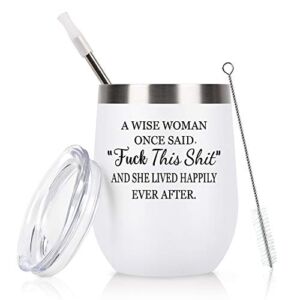 A Wise Woman Once Said Wine Tumbler for Women, Funny Wine Tumbler with sayings for Friends Coworker Divorce Retirement, 12 Oz Stainless Steel Insulated Tumbler with Lid and Straw, White