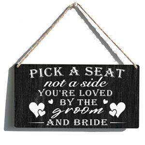 Wedding Ceremony Sign Gift Farmhouse Pick a Seat Not a Side You’re Loved By the Groom and Bride Wooden Hanging Sign Plaque Rustic Wall Art Decor for Home Decoration 12 x 6 Inches