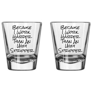 Funny Shot Glasses | Because I Work Harder Than An Ugly Stripper 2 Shot Glasses | A Perfect Item For Men & Women Dad Brother Uncle |