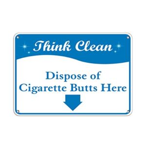 Aluminum Horizontal Metal Sign Multiple Sizes Think Clean Dispose of Cigarette Butts Here Blue Workplace with Border Weatherproof Street Signage 10x7Inches