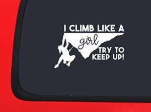 Car Sticker I Climb Like A Girl Try to Keep Up Female Rock Climber Car Window Decal Sticker White 7 Inch