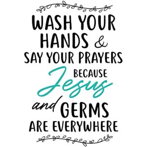 Wash Your Hands & Say Your Prayers, Cause Jesus & Germs are Everywhere Christian Vinyl Wall Decal Religious Quotes Art Bathroom Decor, New Home Gift (15”×22”)