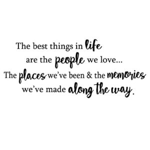 The Best Things in Life are The People We Love The Places We’ve Been and The Memories Vinyl Wall Decal Quotes Inspirational Sayings Wall Art Living Room Wall Stickers Home Decoration