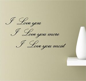 I Love You, I Love You More, I Love You Most. Vinyl Wall Art Inspirational Quotes Decal Sticker