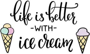 Life is Better with Ice Cream Cute Wall Art Wall Sayings
