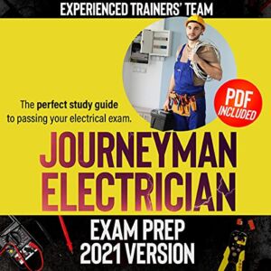Journeyman Electrician Exam Prep 2021 Version: The Perfect Study Guide to Passing Your Electrical Exam. Test Simulation Included at the End with Answer Keys