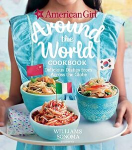 American Girl: Around the World Cookbook: Delicious Dishes from Across the Globe