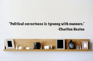 Decals – Political correctness is Tyranny with Manners. – Charlton Heston Quote Quote Home Living Room Bedroom Decor – Vinyl Wall Sticker – 22 Colors Available Size 6 Inches X 30 Inches