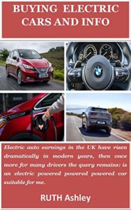 BUYING ELECTRIC CARS AND INFO: Electric auto earnings in the UK have risen dramatically in modern years, then once more for many drivers the query remains: is an electric powered powered powered car