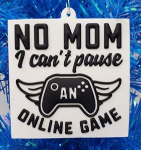 Gamer Gaming Ornament – No Mom I Can’t Pause an Online Game Ornament