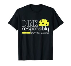 Funny Pickleball Player Dink Responsibly Don’t Get Smashed T-Shirt