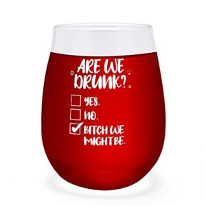 Are We Drunk We Might Be Unbreakable Wine Glass, Bachelorette Presents, Wine Glass Birthday Gifts, Funny Drinking 40th Gifts For Women, Best Friend Wine Glass Stemless, Cute Glasses for 21st Birthday