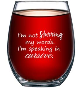 I’m Not Slurring My Words. I’m Speaking in Cursive | Cute Funny 15oz Stemless Wine Glass | Unique Gift Idea for Mom, Dad, Wife, Husband, Sister, Best Friend | Birthday Gifts for Men or Women