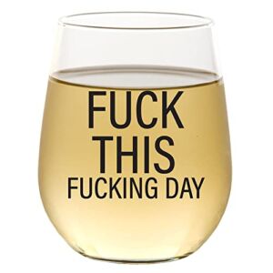 Fuck This Fucking Day – Funny Wine Glass for Women, Coworker Gifts for Women, Men, Friendship Gifts for Women, Best Friend, Boss, Funny Gifts for Her, Birthday Gift for Her 15oz Stemless Wine Glass