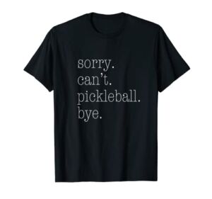Sorry, Pickleball, Can’t. Funny Pickleball Shirt T-Shirt