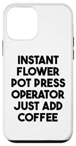 iPhone 12 mini Instant Flower Pot Press Operator Just Add Coffee Case