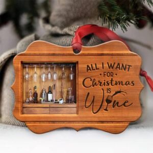 Christmas Ornaments All I Want for Christmas is Wine, Hanging Xmas Tree Fireplace Home Décor, Gift for Wine Lover, Dad, Grandpa, Uncle, Husband, Family Holiday Decorations, 3×4 Inches, Printed 1 Side