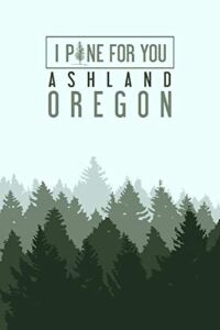 Ashland, Oregon, I Pine for You (9×12 Art Print, Wall Decor Travel Poster)
