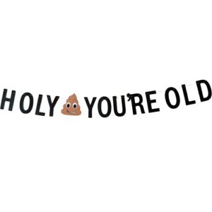 Holy (Poop Emoji) You’re Old Banner | Funny Adult Birthday Party Pre-Strung Sign | Fun Decoration for 21st, 30th, 40th, 50th, 60th, 80th, 90th, and everything in between (No Assembly Needed)