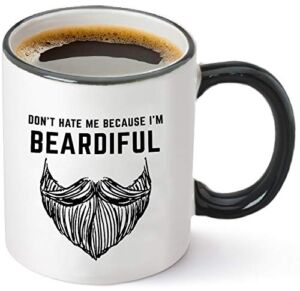 Don’t Hate Me Because I’m Beardiful Coffee Mug – Funny Beard Gift For Him – Birthday or Christmas Gift Idea for Husband, Brother, Dad, Man or Men – 11 oz Tea Cup White