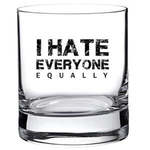 I Hate Everyone Equally – Best Funny Dad Gift for Him from Daughter, Son, Wife – Birthday Present Idea for Men, Guys – 11oz Bourbon Scotch Whiskey Glass